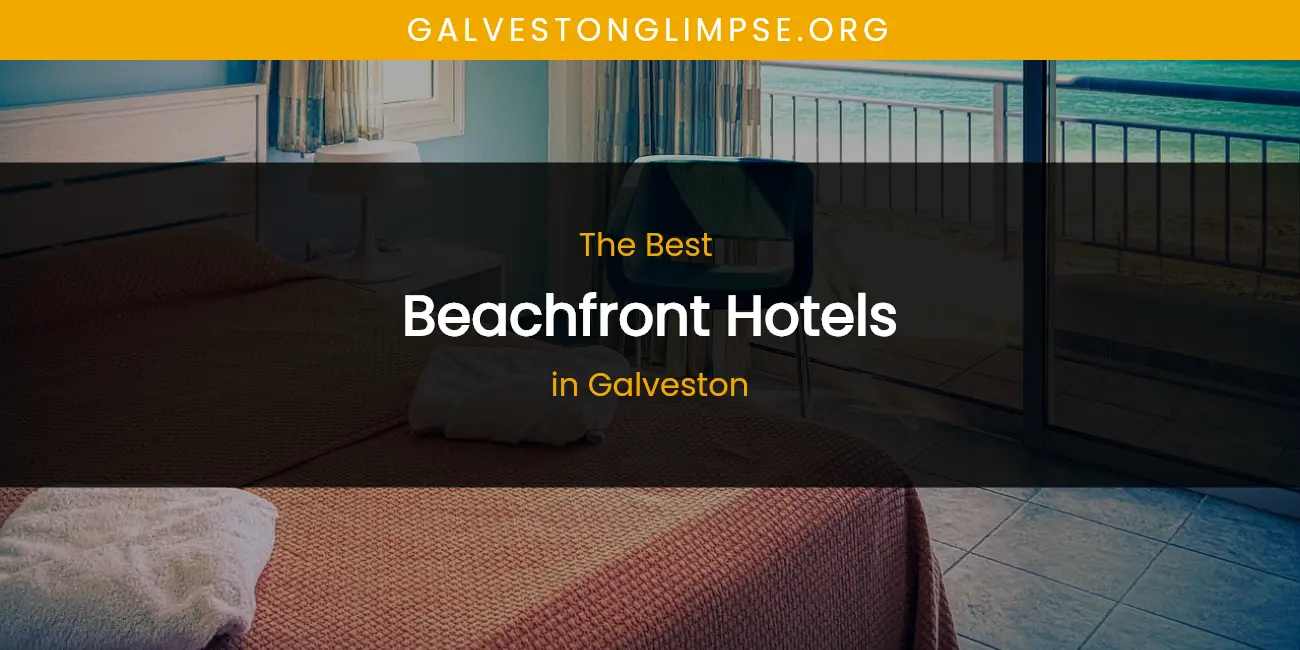 The Absolute Best Beachfront Hotels in Galveston featured
