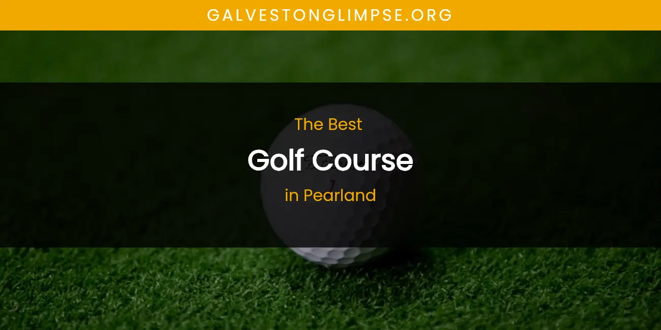 Pearland's Best Golf Course featured